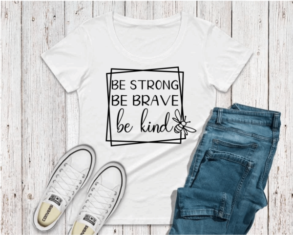 White Tee with caption be strong be brave be kind